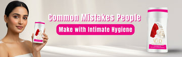 Common Mistakes People Make with Intimate Hygiene