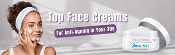Top Face Creams For Anti-Ageing In Your 30s